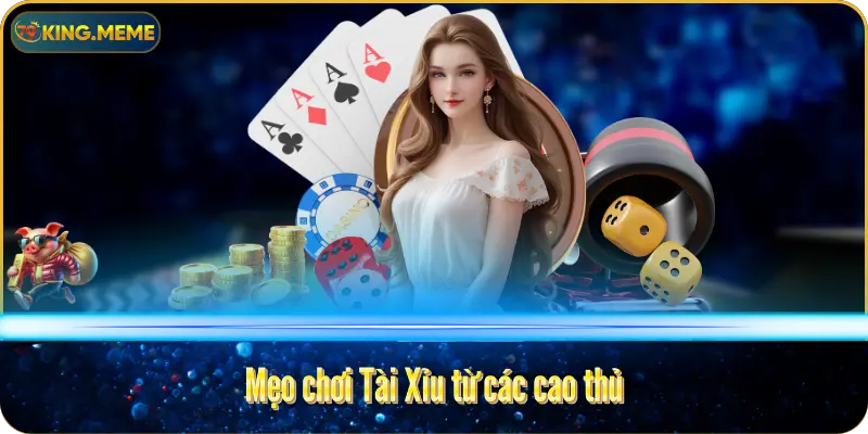 Mẹo chơi Tài Xỉu từ các cao thủ